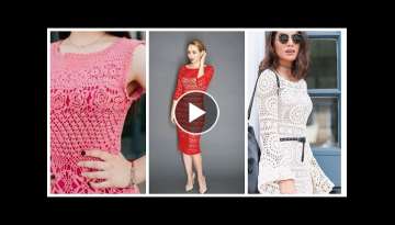 crochet lace dresses| Stylish and stunning crochet women dress design and pattern ideas