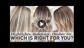 Highlights, Balayage, Ombre or Sombre - Which is right for you?