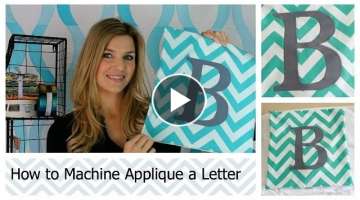 How to Machine Applique a Letter